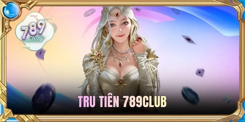 Tru Tiên 789CLUB | Quay Ngay Hôm Nay, Trúng Ngay Quà Lớn