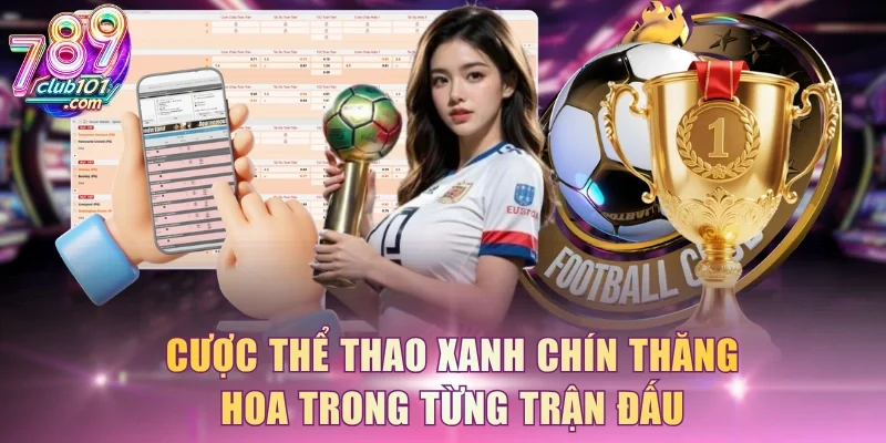 Cược thể thao xanh chín thăng hoa trong từng trận đấu