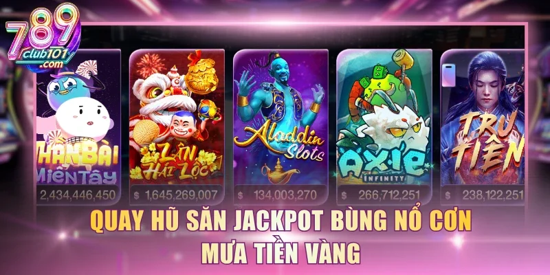Quay hũ săn jackpot bùng nổ cơn mưa tiền vàng
